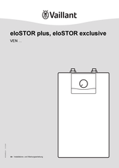 Vaillant eloSTOR plus VEN-Serie Installations- Und Wartungsanleitung