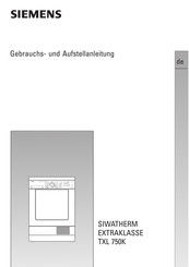 Siemens SIWATHERM EXTRAKLASSE TXL 750K Gebrauchs- Und Aufbauanleitung