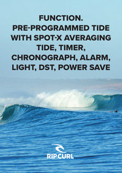 ripcurl FUNCTION. PRE-PROGRAMMED TIDE WITH SPOT-X AVERAGING TIDE, TIMER, CHRONOGRAPH, ALARM, LIGHT, DST, POWER SAVE Handbuch